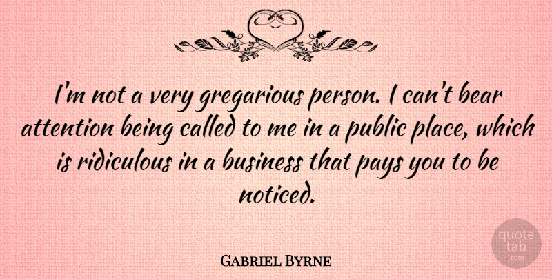 Gabriel Byrne Quote About Pay, Bears, Attention: Im Not A Very Gregarious...