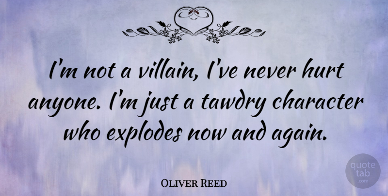 Oliver Reed Quote About Hurt, Character, Villain: Im Not A Villain Ive...