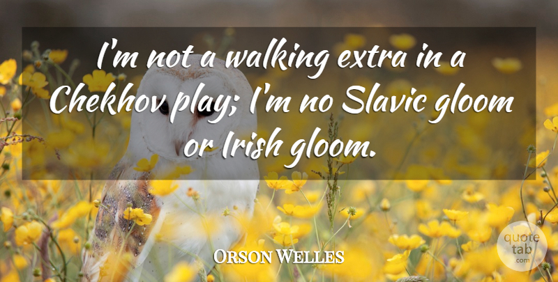 Orson Welles Quote About Play, Chekhov, Extras: Im Not A Walking Extra...