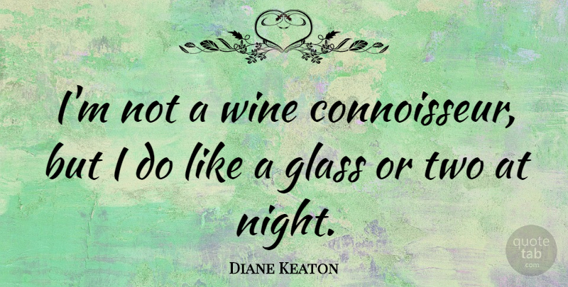 Diane Keaton Quote About Wine, Night, Two: Im Not A Wine Connoisseur...