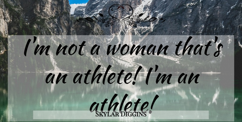 Skylar Diggins Quote About Athlete: Im Not A Woman Thats...