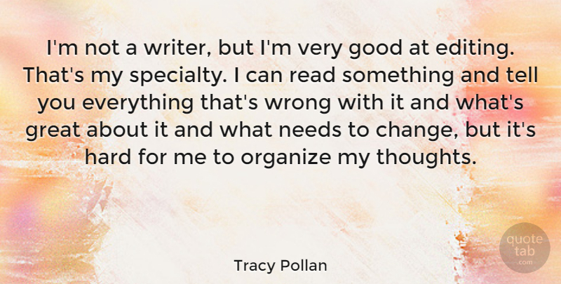 Tracy Pollan Quote About Editing, Needs, Very Good: Im Not A Writer But...