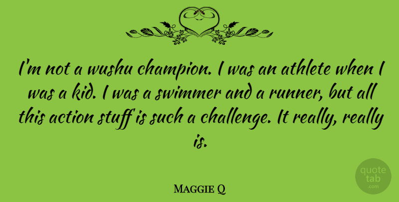 Maggie Q Quote About Athlete, Kids, Challenges: Im Not A Wushu Champion...