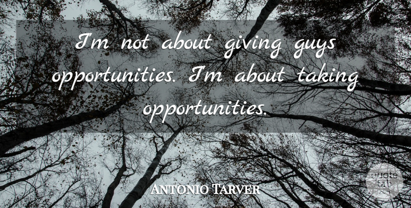 Antonio Tarver Quote About Giving, Guys, Taking: Im Not About Giving Guys...