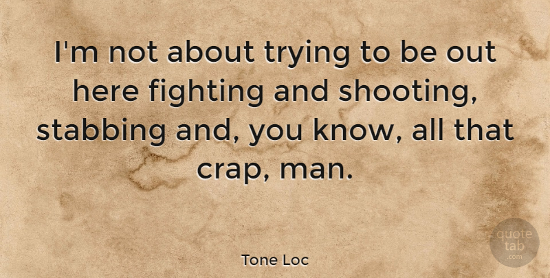 Tone Loc Quote About Trying: Im Not About Trying To...