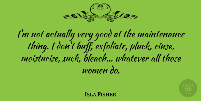 Isla Fisher Quote About Good, Whatever, Women: Im Not Actually Very Good...