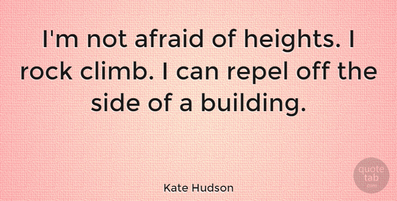 Kate Hudson Quote About Rocks, Height, Sides: Im Not Afraid Of Heights...