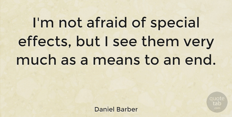 Daniel Barber Quote About Means: Im Not Afraid Of Special...