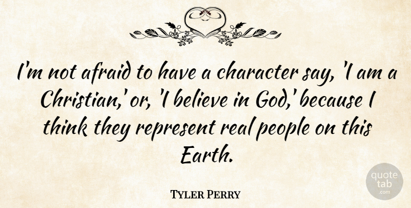 Tyler Perry Quote About Christian, Real, Believe: Im Not Afraid To Have...