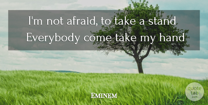 Eminem Quote About Hands, Take My Hand, Not Afraid: Im Not Afraid To Take...