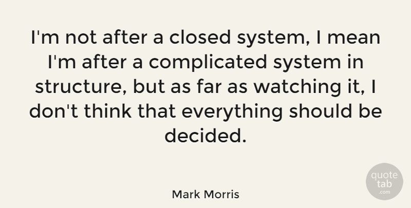 Mark Morris Quote About American Dancer, Closed, Far, System: Im Not After A Closed...