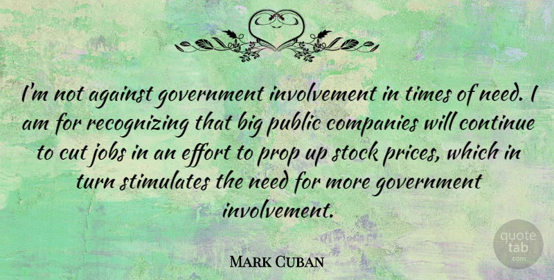 Mark Cuban Quote About Jobs, Cutting, Government: Im Not Against Government Involvement...