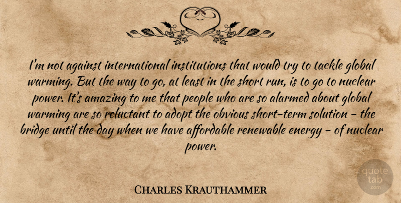 Charles Krauthammer Quote About Running, Bridges, People: Im Not Against International Institutions...