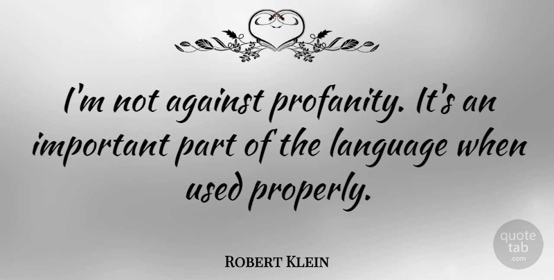 Robert Klein Quote About undefined: Im Not Against Profanity Its...
