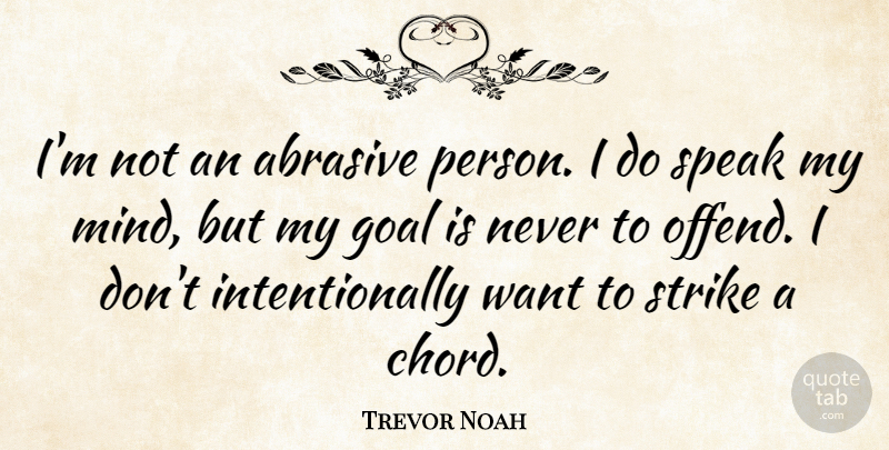 Trevor Noah Quote About Strike: Im Not An Abrasive Person...