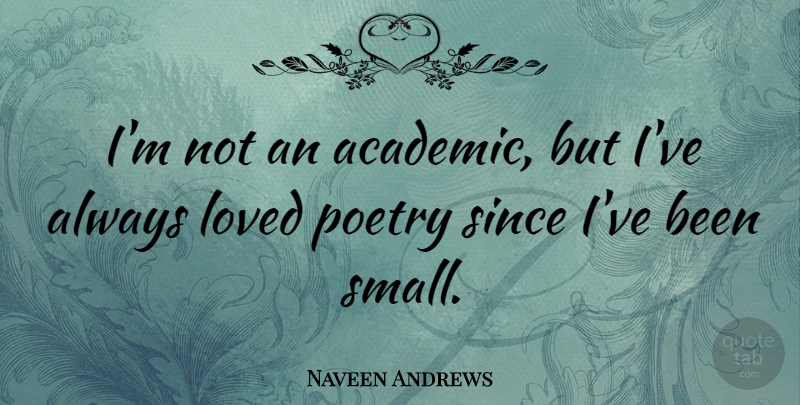 Naveen Andrews Quote About Academic: Im Not An Academic But...