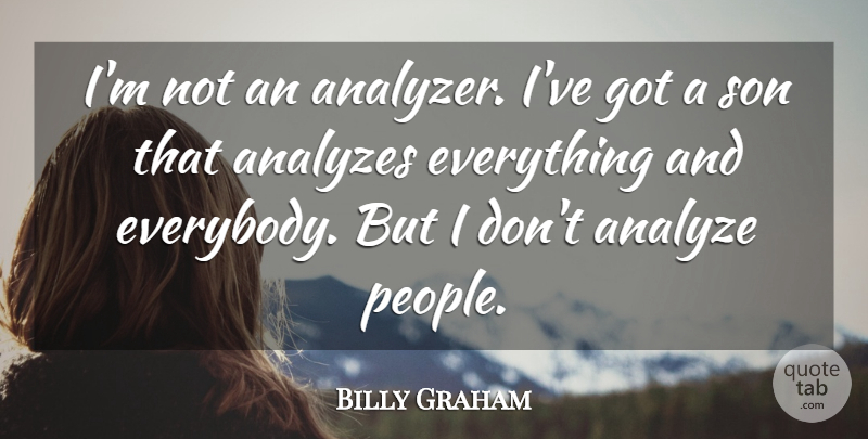 Billy Graham Quote About Son, People: Im Not An Analyzer Ive...