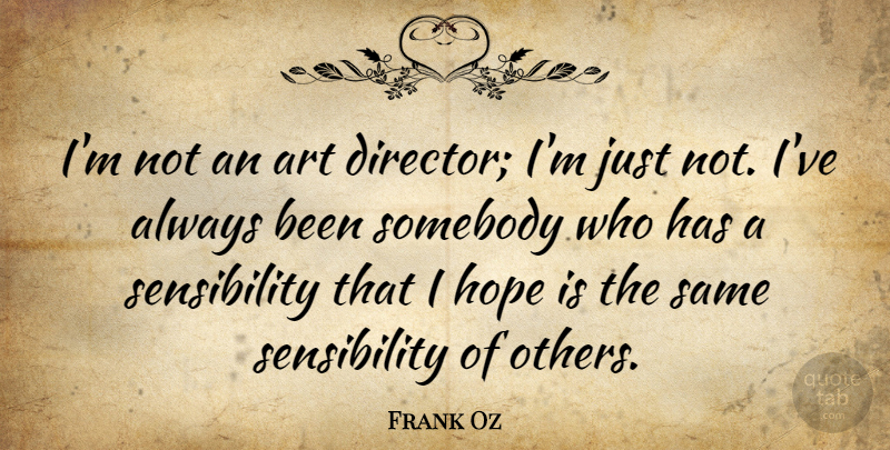Frank Oz Quote About Art, Hope, Somebody: Im Not An Art Director...