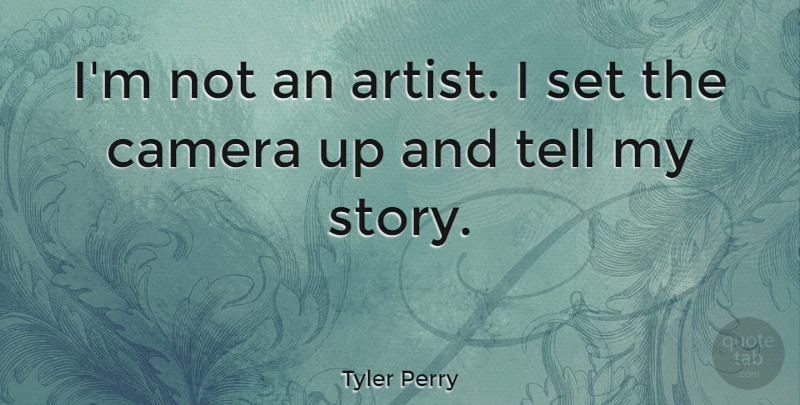 Tyler Perry Quote About undefined: Im Not An Artist I...