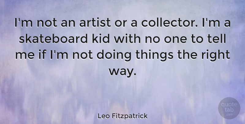 Leo Fitzpatrick Quote About Skateboard: Im Not An Artist Or...