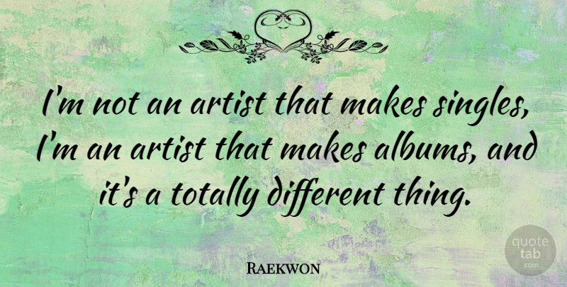 Raekwon Quote About Artist, Albums, Different: Im Not An Artist That...