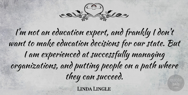 Linda Lingle Quote About Organization, People, Decision: Im Not An Education Expert...