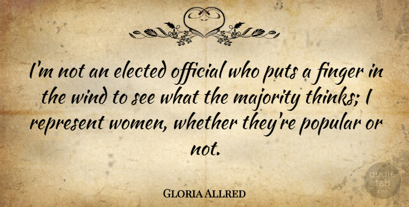 Gloria Allred Quote About Thinking, Wind, Majority: Im Not An Elected Official...