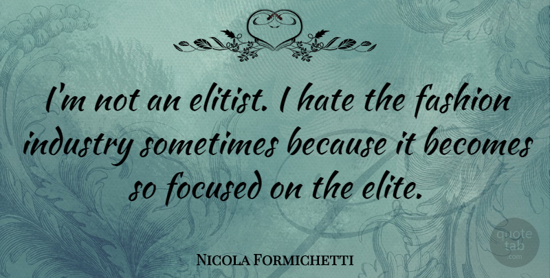 Nicola Formichetti Quote About Fashion, Hate, Sometimes: Im Not An Elitist I...