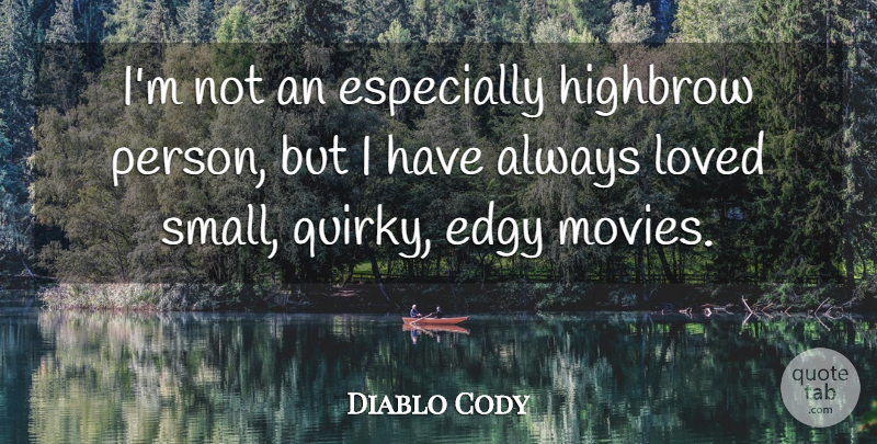 Diablo Cody Quote About Quirky, Persons, Edgy: Im Not An Especially Highbrow...