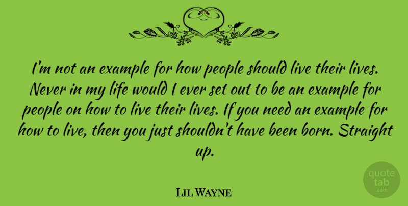 Lil Wayne Quote About People, Needs, Example: Im Not An Example For...