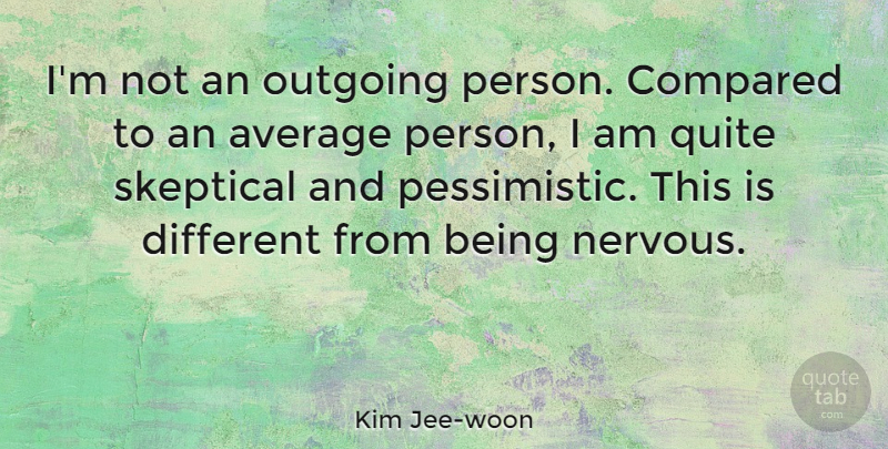 Kim Jee-woon Quote About Compared, Quite, Skeptical: Im Not An Outgoing Person...