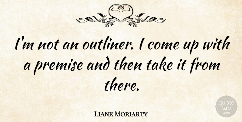 Liane Moriarty Quote About undefined: Im Not An Outliner I...