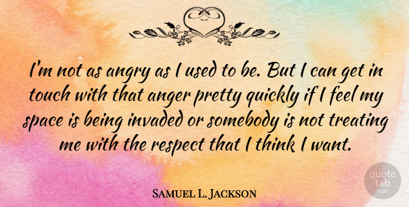 Samuel L. Jackson Quote About Anger, Thinking, Space: Im Not As Angry As...