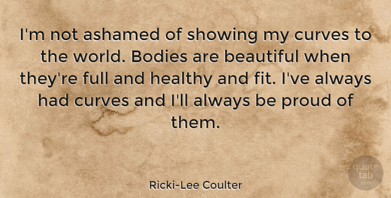 Ricki-Lee Coulter Quote About Beautiful, Curves, Healthy: Im Not Ashamed Of Showing...