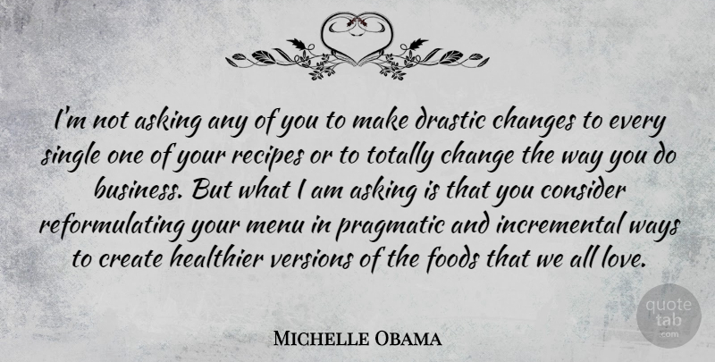 Michelle Obama Quote About Recipes, Way, Asking: Im Not Asking Any Of...