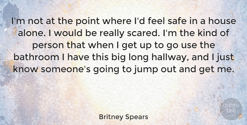 Britney Spears Quote About Long, House, Would Be: Im Not At The Point...