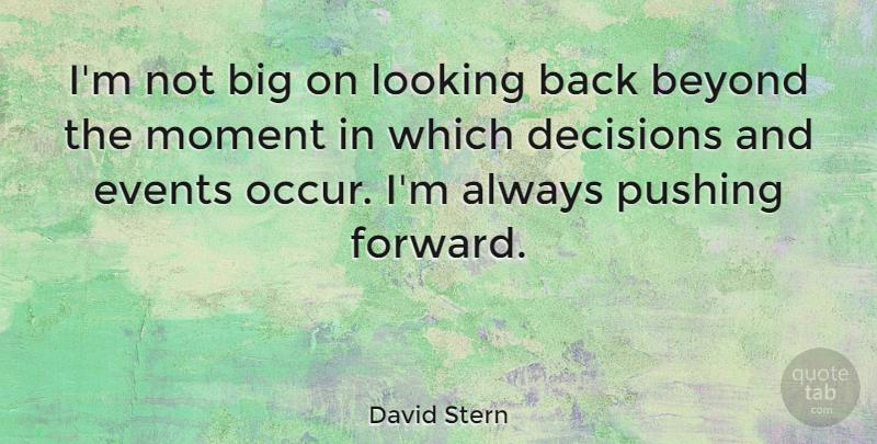 David Stern Quote About Decision, Pushing, Events: Im Not Big On Looking...