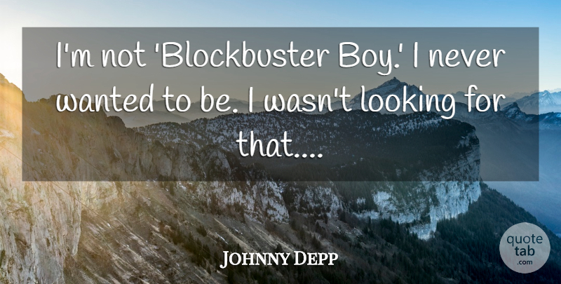 Johnny Depp Quote About Boys, Wanted, Blockbuster: Im Not Blockbuster Boy I...