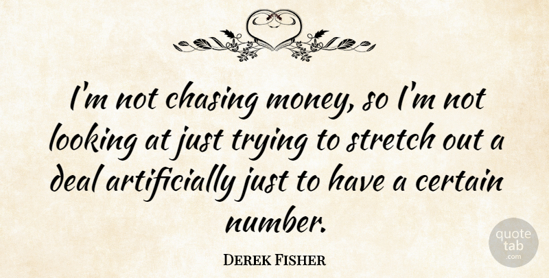 Derek Fisher Quote About Numbers, Trying, Chasing: Im Not Chasing Money So...