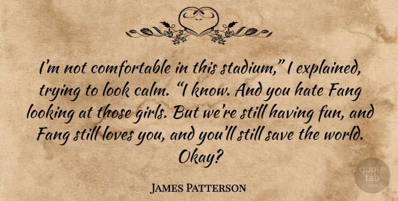James Patterson Quote About Girl, Fun, Hate: Im Not Comfortable In This...