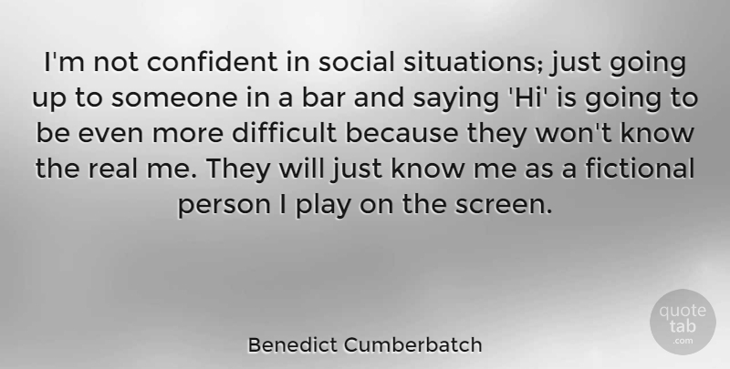 Benedict Cumberbatch Quote About Real, Play, Bars: Im Not Confident In Social...
