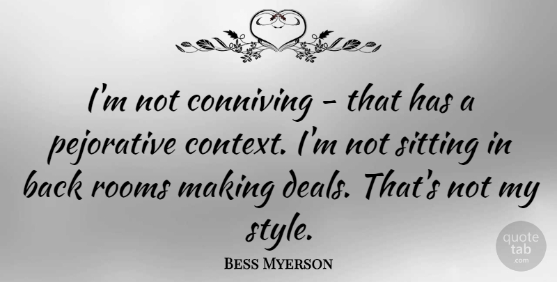Bess Myerson Quote About Style, Rooms, Sitting: Im Not Conniving That Has...