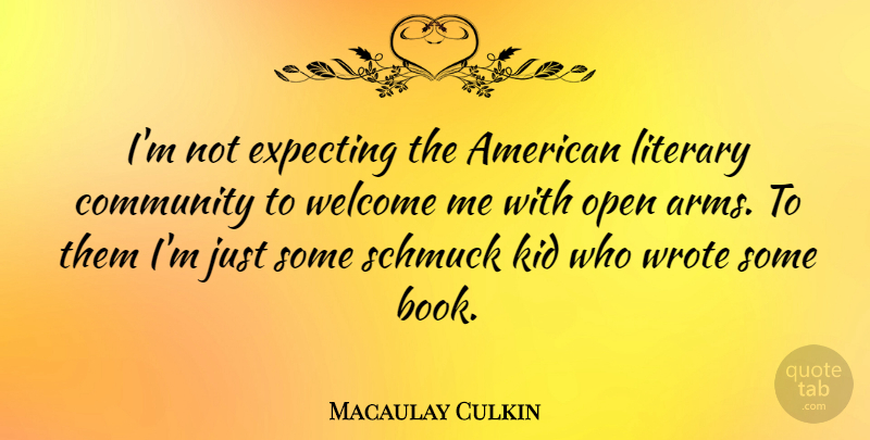 Macaulay Culkin Quote About Book, Kids, Community: Im Not Expecting The American...