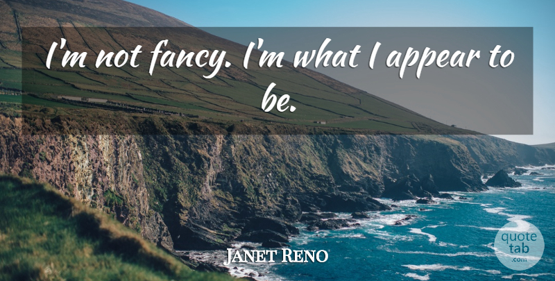 Janet Reno Quote About Personality, Fancy: Im Not Fancy Im What...