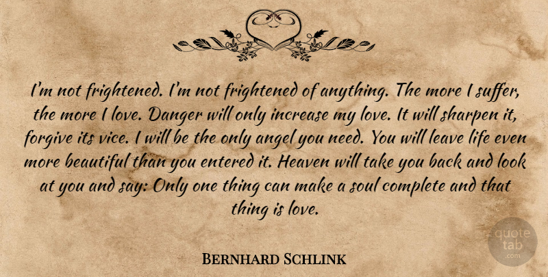 Bernhard Schlink Quote About Beautiful, Angel, Heaven: Im Not Frightened Im Not...