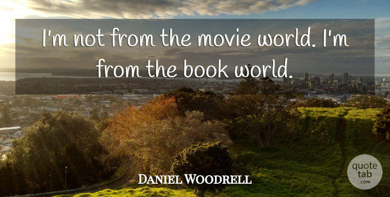 Daniel Woodrell Quote About undefined: Im Not From The Movie...