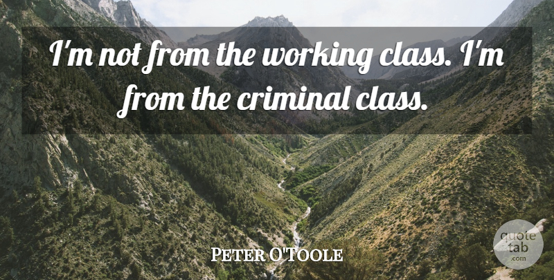Peter O'Toole Quote About undefined: Im Not From The Working...