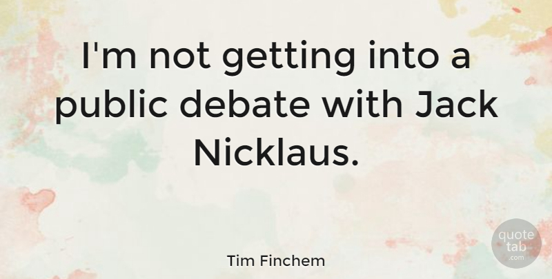 Tim Finchem Quote About undefined: Im Not Getting Into A...