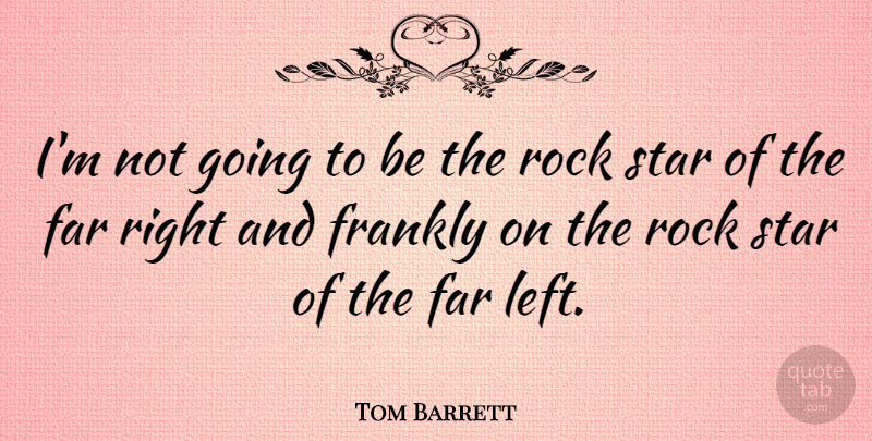 Tom Barrett Quote About Stars, Rocks, Rock Star: Im Not Going To Be...