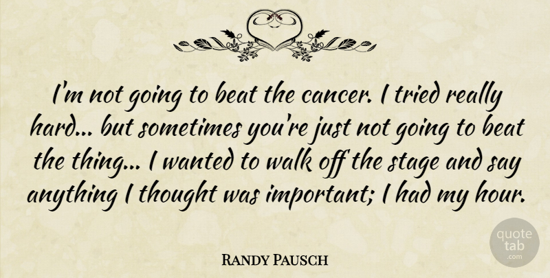 Randy Pausch Quote About Beat, Tried: Im Not Going To Beat...